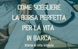 Come scegliere la borsa perfetta per la vita in barca